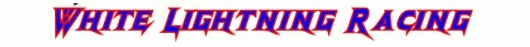 Check out our series sponsor. The white lightning racing team.
